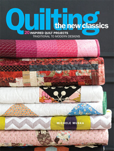 Quilting the New Classics, Michelle Muska, modern quilting, contemporary quilting