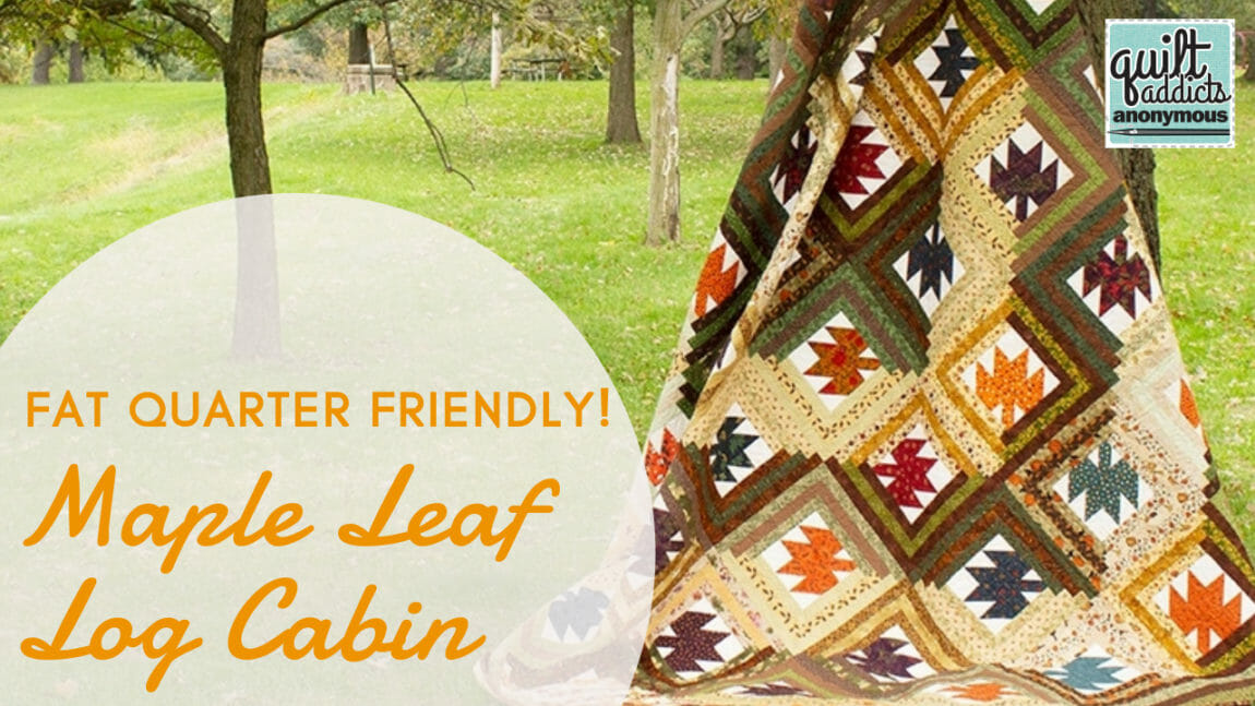 Maple Leaf Log Cabin Fat Quarter Friendly Fall Quilt Pattern And