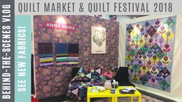Behind the Scenes at Fall 2018 Quilt Market and Quilt Festival in Houston – Vlog