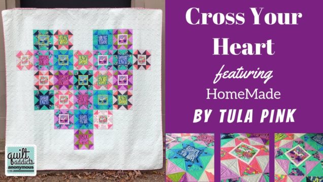 Cross Your Heart featuring Tula Pink HomeMade! Exclusive pattern & kit