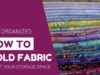 How to fold fabric to fit your storage space