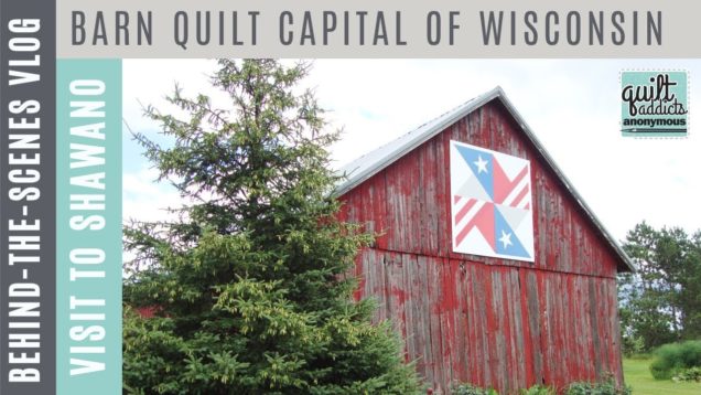 Visiting the Barn Quilt Capital of Wisconsin + Hanging with Tara Curtis of WEFTY – Vlog