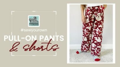Sew Your Own Pull-On Pants & Shorts! Perfect for DIY Matching Pajamas
